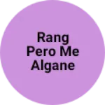 Business logo of Rang pero me algane Bala or pent krne bala