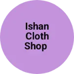 Business logo of Ishan cloth shop