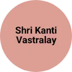 Business logo of Shri kanti vastralay
