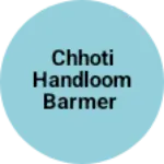 Business logo of Chhoti handloom barmer