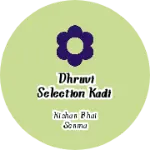 Business logo of Dhruvi selection kadi
