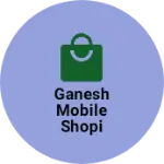 Business logo of Ganesh mobile shopi