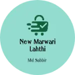 Business logo of New marwari Lahthi