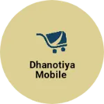 Business logo of Dhanotiya mobile