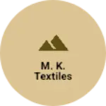 Business logo of M. K. Textiles