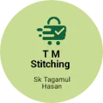 Business logo of T M stitching