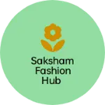Business logo of Saksham fashion hub