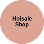 Business logo of Holsale shop