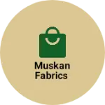 Business logo of Muskan fabrics