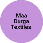 Business logo of MAA DURGA TEXTILES