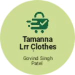 Business logo of Tamanna LRR Clothes shop