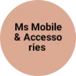 Business logo of Ms mobile & accessories