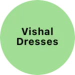 Business logo of Vishal dresses