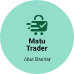 Business logo of Matu Trader