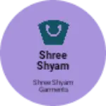 Business logo of SHREE SHYAM GARMENTS
