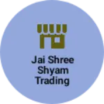 Business logo of Jai shree shyam trading