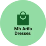 Business logo of Mh arifa dresses