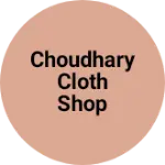 Business logo of Choudhary cloth shop