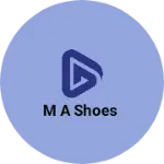 Business logo of M A SHOES