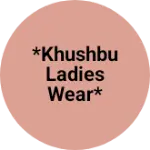 Business logo of *Khushbu ladies wear*