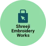 Business logo of SHREEJI EMBROIDERY WORKS
