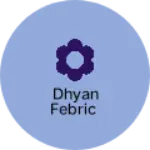 Business logo of Dhyan febric