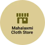 Business logo of Mahalaxmi cloth store