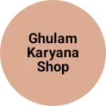Business logo of Ghulam karyana shop