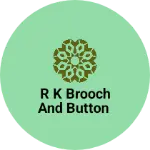 Business logo of R K BROOCH AND BUTTON