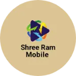 Business logo of Shree Ram Mobile