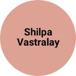 Business logo of Shilpa Vastralay