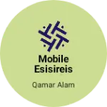 Business logo of Mobile esisireis and electronics item