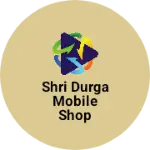 Business logo of Shri Durga Mobile Shop