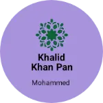 Business logo of Khalid Khan pan