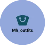 Business logo of Mh_outfits