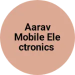Business logo of AARAV MOBILE ELECTRONICS