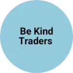 Business logo of Be kind Traders