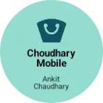 Business logo of Choudhary Mobile store