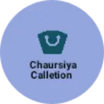 Business logo of Chaursiya calletion