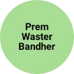 Business logo of Prem waster bandher