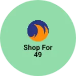 Business logo of Shop for 49