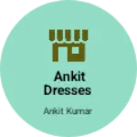 Business logo of Ankit dresses