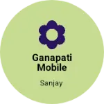 Business logo of Ganapati mobile store