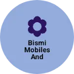 Business logo of Bismi mobiles and computers