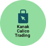 Business logo of Kanak calico trading