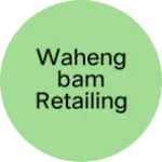 Business logo of Wahengbam Retailing store