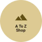 Business logo of A to z shop