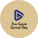 Business logo of Sree Ganesh garment shop