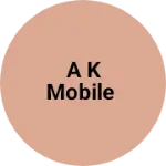 Business logo of A K Mobile
