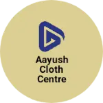 Business logo of Aayush cloth centre